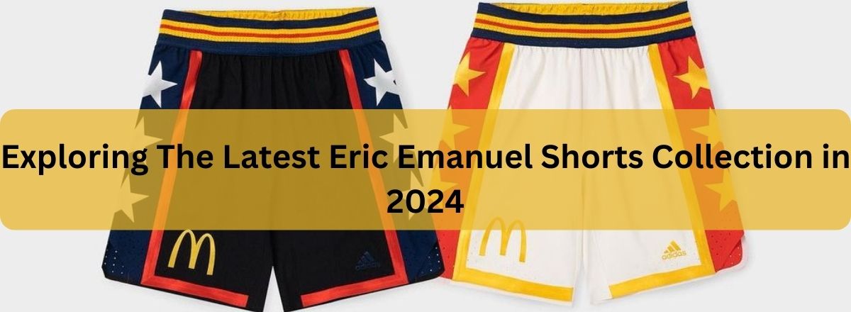 Exploring The Latest Eric Emanuel Shorts Collection in 2024